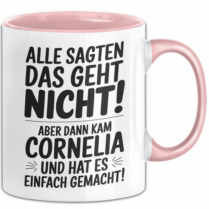 Cornelia Tasse Geschenk Alle Sagten Das Geht Nicht Aber Dann Kam Cornelia Und Hat Es Einfach Gemacht Geschenkidee Becher mit Name Rosa Trendation