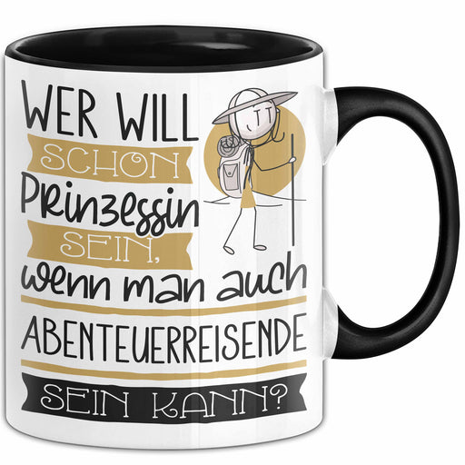 Abenteuerreisende Tasse Geschenk Spruch Wer Will Schon Prinzessin Sein Wenn Man Auch Abenteuerreisende Sein Kann Trendation
