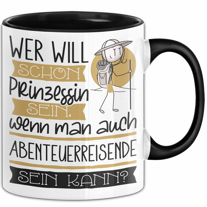Abenteuerreisende Tasse Geschenk Spruch Wer Will Schon Prinzessin Sein Wenn Man Auch Abenteuerreisende Sein Kann Trendation