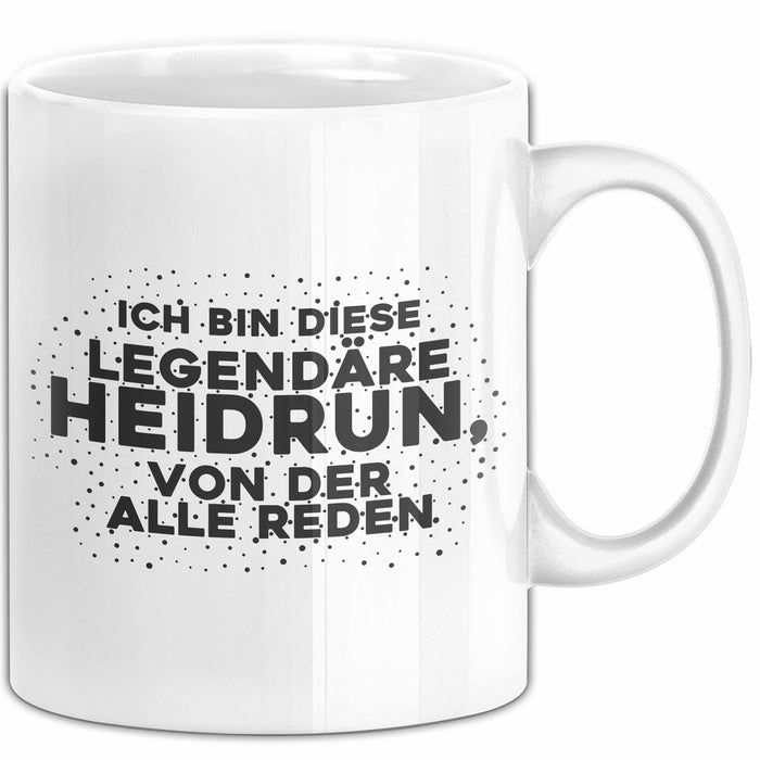 Heidrun Tasse Ich Bin Diese Legendaere Heidrun, Von Der Alle Reden Geschenk