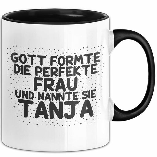 Tanja Tasse Gott Formte Die Perfekte Frau Und Nannte Sie Tanja Geschenk Schwarz Trendation