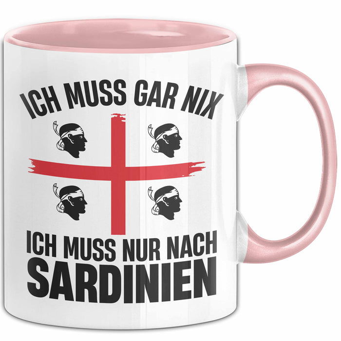 Sardinien Tasse Geschenk Italien Ich Muss Gar Nix Ich Muss Nur Nach Sardienien Urlaub Becher Rosa Trendation