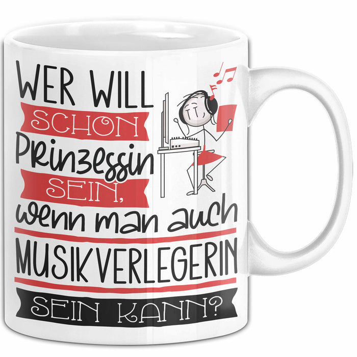 Musikverlegerin Tasse Geschenk Spruch Wer Will Schon Prinzessin Sein Wenn Man Auch Musikverlegerin Sein Kann Weiß Trendation