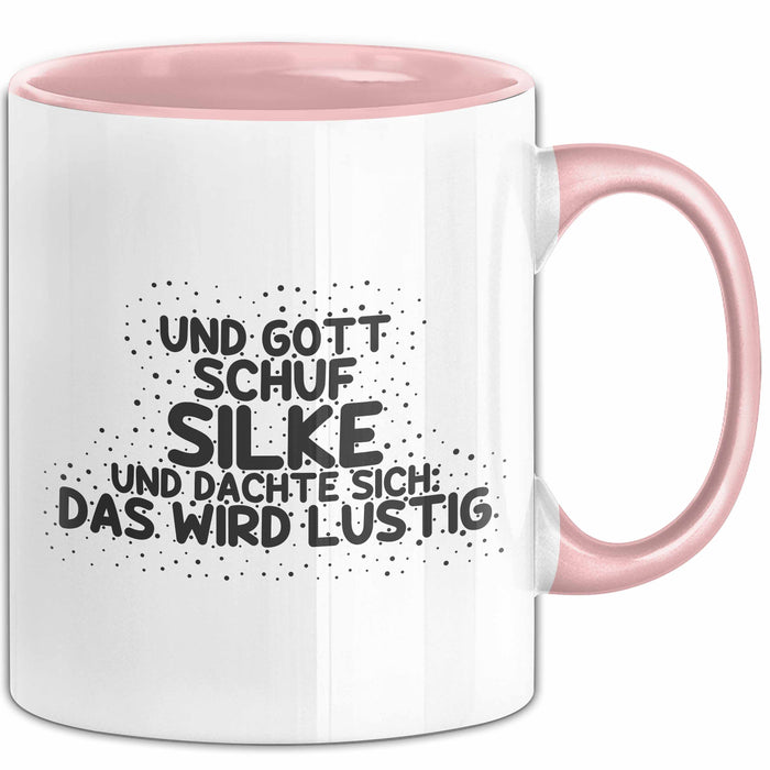 Silke Tasse Und Gott Schuf Silke Und Dachte Sich: Das Wird Lustig Geschenk Rosa Trendation