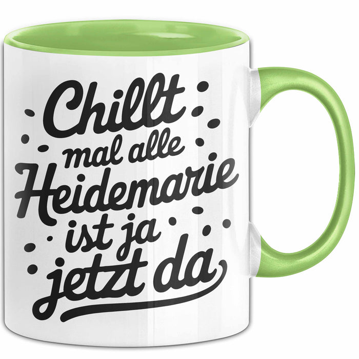 Heidemarie Tasse Geschenk Chillt Mal Alle Heidemarie Ist Ja Jetzt Da Geschenkidee Becher mit Name Grün Trendation
