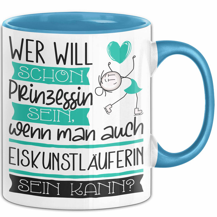 Eiskunstläuferin Tasse Geschenk Spruch Wer Will Schon Prinzessin Sein Wenn Man Auch Eiskunstläuferin Sein Kann Blau Trendation
