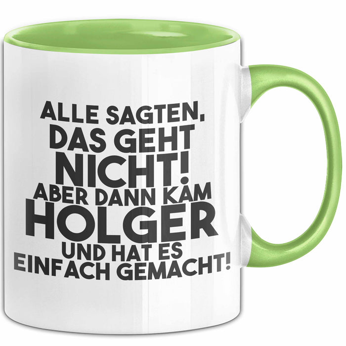 Holger Tasse Alle Sagten Das Geht Nicht, Aber Dann Kam Holger Geschenk
