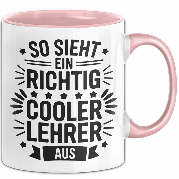 Lehrer Unterricht Wertschätzung Tasse Geschenk Lustige Geschenkidee Spruch So Sieht Ein Richtig Cooler Lehrer Aus Rosa Trendation