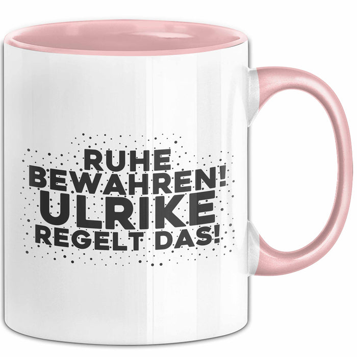 Ulrike Tasse Ruhe Bewahren! Ulrike Regelt Das! Geschenk