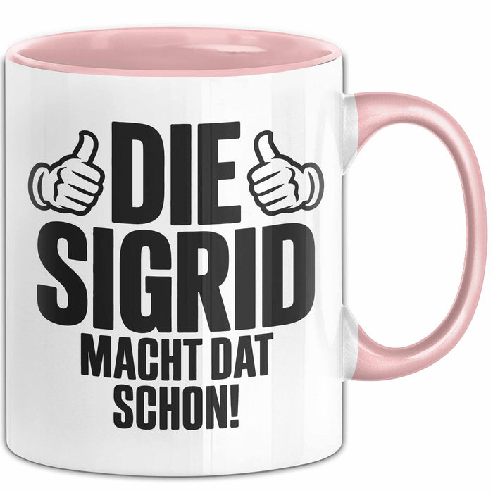 Sigrid Tasse Geschenk Die Sigrid Macht Dat Schon Geschenkidee Becher mit Name Rosa Trendation