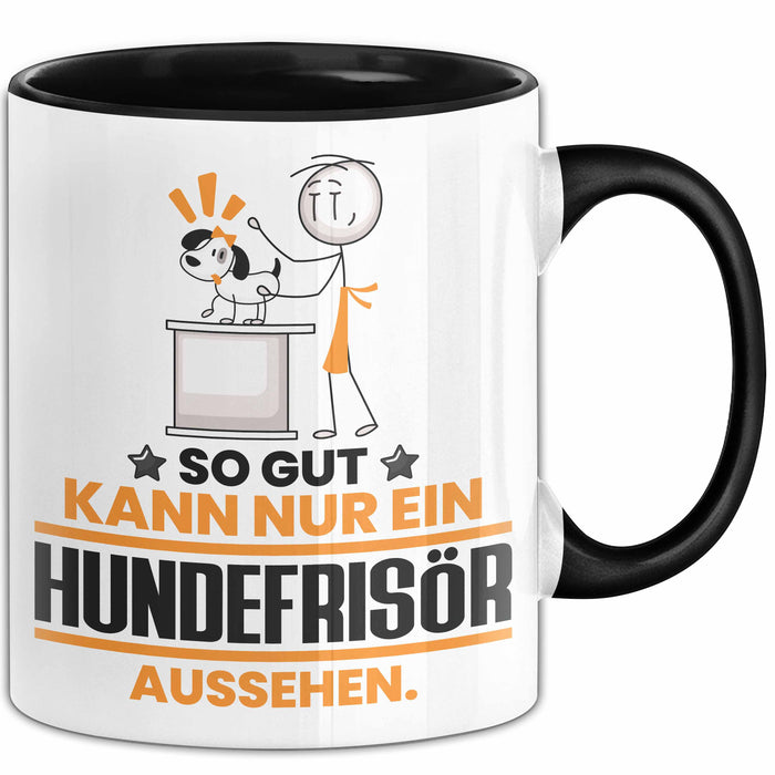 Hundefrisör Geschenk Tasse So Gut Kann Nur Ein Hundefrisör Aussehen Geschenkidee Kaffee-Becher Schwarz Trendation