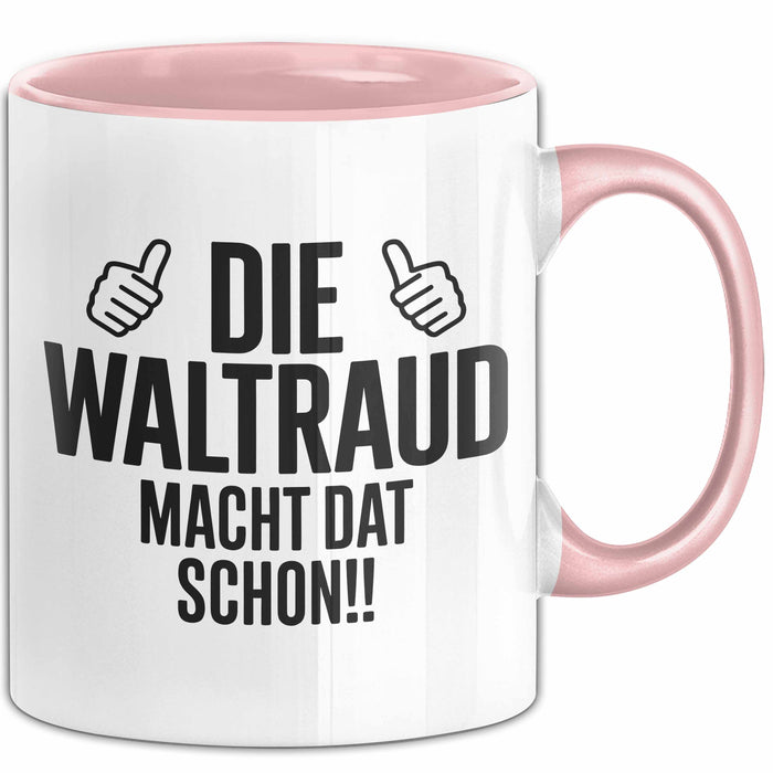 Waltraud Tasse Geschenk Die Waltraud Macht Dat Schon Geschenkidee Becher mit Name Rosa Trendation