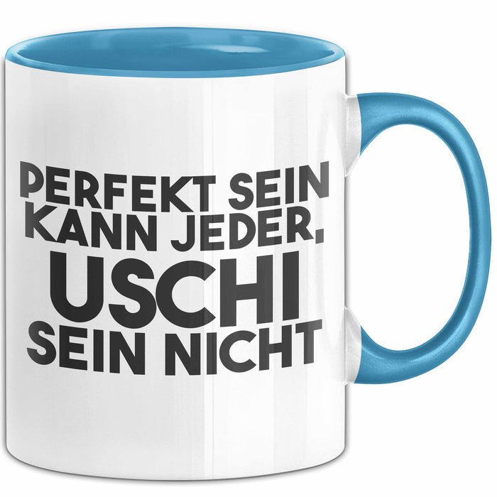 Uschi Tasse Perfekt Sein Kann Jeder, Uschi Sein Nicht Geschenk Blau Trendation