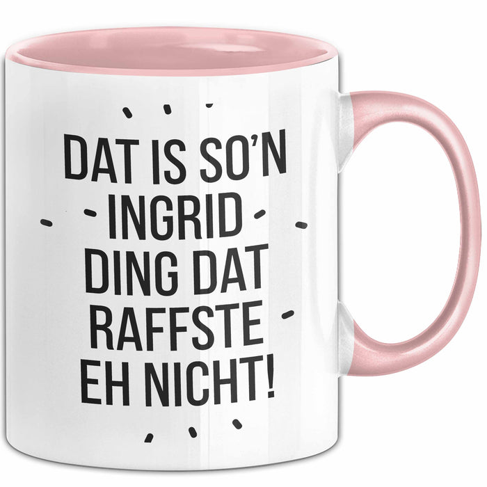 Ingrid Tasse Geschenk Dat Is So'n Ingrid Ding Dat Raffste Eh Nicht Geschenkidee Becher mit Name Rosa Trendation