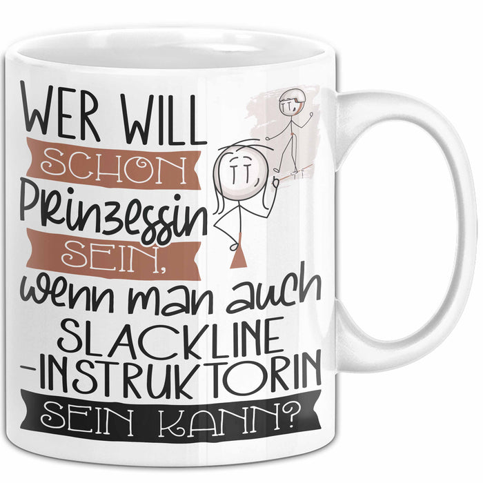 Slackline-Instruktorin Tasse Geschenk Spruch Wer Will Schon Prinzessin Sein Wenn Man Auch Slackline-Instruktorin Sein Kann Weiß Trendation