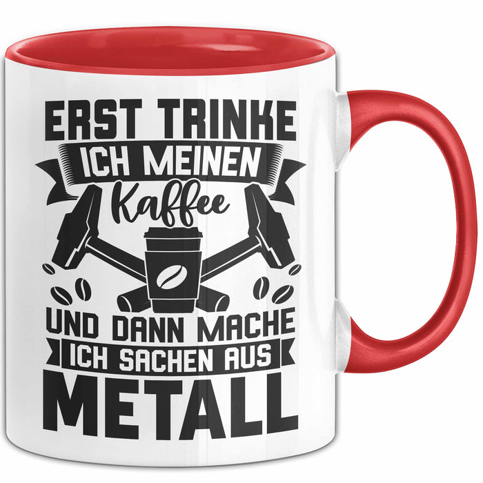 Metallbauer Tasse Geschenk Metallbau Geschenkidee Erst Trinke Ich Meinen Kaffee Dann Mache Ich Sachen Aus Metall Rot Trendation