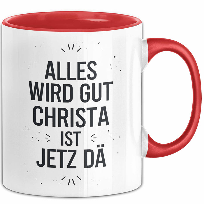 Christa Tasse Geschenk Alles Ist Gut Christa Ist Jetz Da Geschenkidee Becher mit Name Rot Trendation