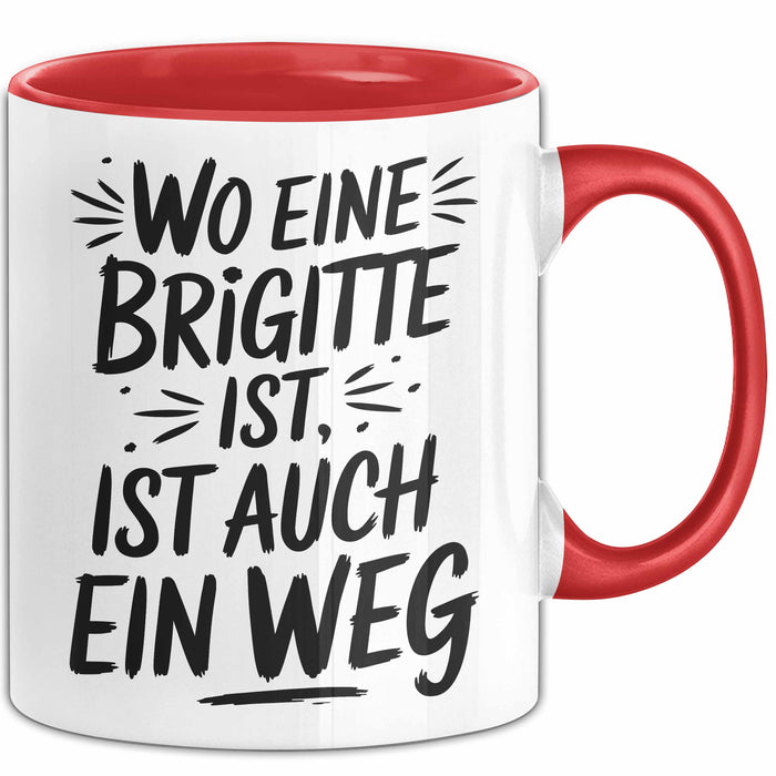 Brigitte Tasse Geschenk Wo Eine Brigitte Ist Ist Auch Ein Weg Geschenkidee Becher mit Name Rot Trendation