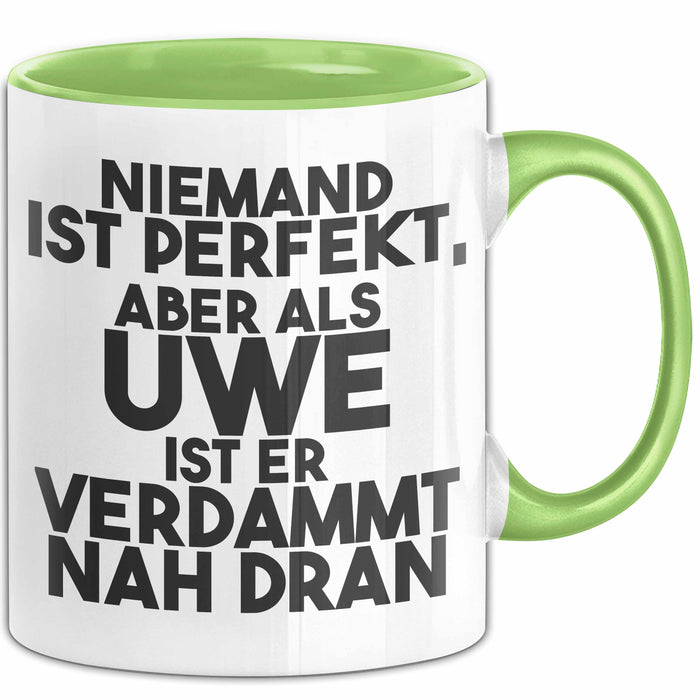 Uwe Tasse Niemand Ist Perfekt, Aber Als Uwe Ist Er Verdammt Nah Dran Grün Trendation