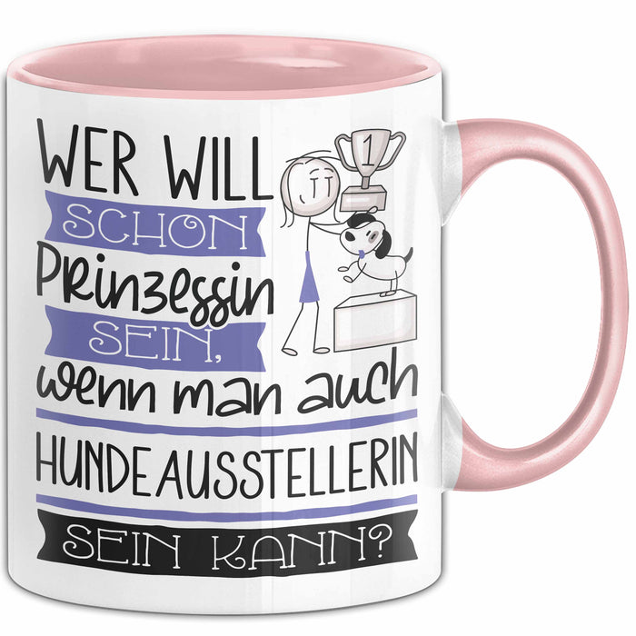 Hundeausstellerin Tasse Geschenk Spruch Wer Will Schon Prinzessin Sein Wenn Man Auch Hundeausstellerin Sein Kann Rosa Trendation