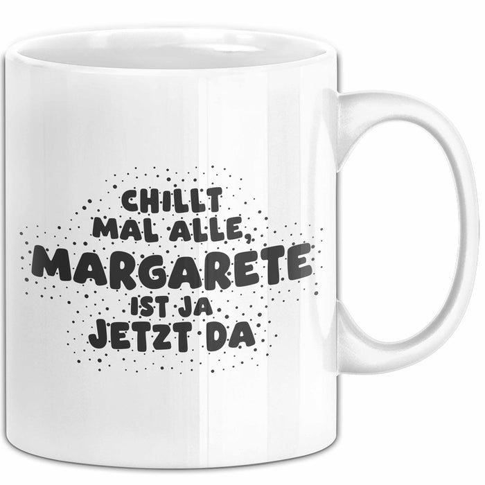 Margarete Tasse Chillt Mal Alle, Margarete Ist Ja Jetzt Da Geschenk