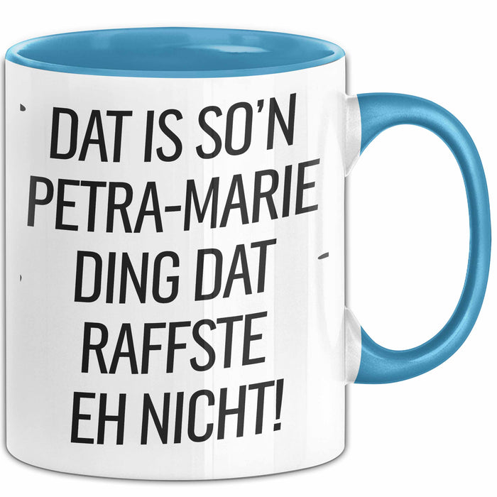 Petra-Marie Tasse Geschenk Dat Is So'n Petra-Marie Ding Dat Raffste Eh Nicht Geschenkidee Becher mit Name Blau Trendation