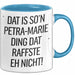 Petra-Marie Tasse Geschenk Dat Is So'n Petra-Marie Ding Dat Raffste Eh Nicht Geschenkidee Becher mit Name Blau Trendation