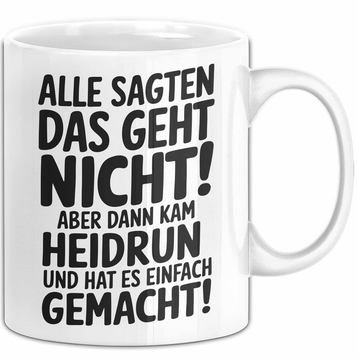 Heidrun Tasse Geschenk Alle Sagten Das Geht Nicht Aber Dann Kam Heidrun Und Hat Es Einfach Gemacht Geschenkidee Becher mit Name Weiß Trendation