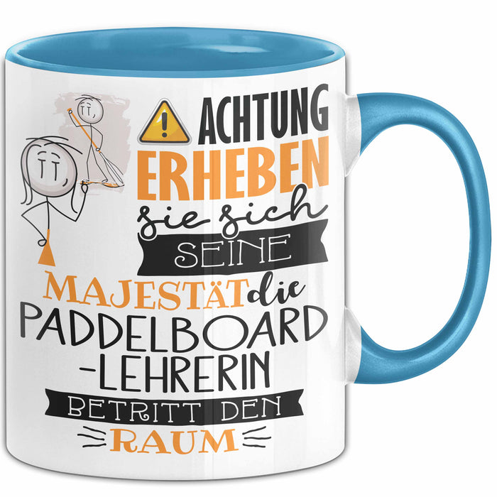 Paddelboard-Lehrerin Tasse Geschenk Lustiger Spruch Bitte Erheben Sie Sich Seine Majestät Die Paddelboard-Lehrerin Betritt Den Raum Blau Trendation