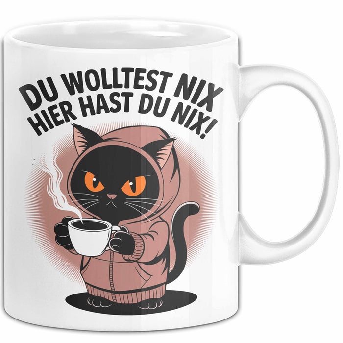 Sarkastische Katze Tasse Geschenk Lustige Geschenkidee Spruch Du Wolltest Nix Hier Hast Du Nix Weiß Trendation