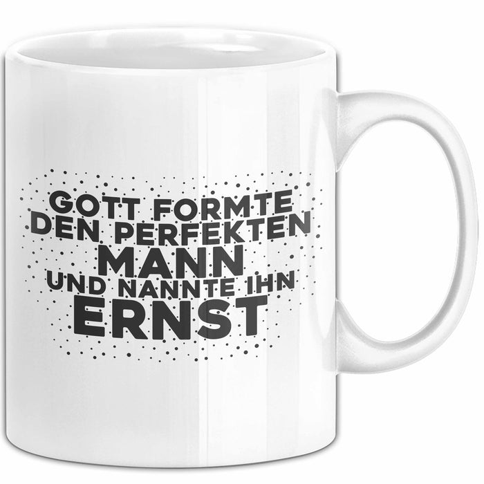 Ernst Tasse Gott Formte Den Perfekten Mann Und Nannte Ihn Ernst Geschenk