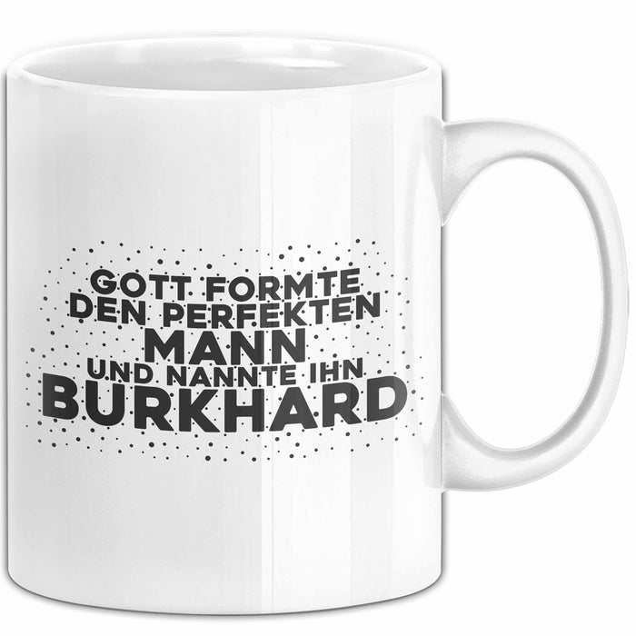 Burkhard Tasse Gott Formte Den Perfekten Mann Und Nannte Ihn Burkhard
