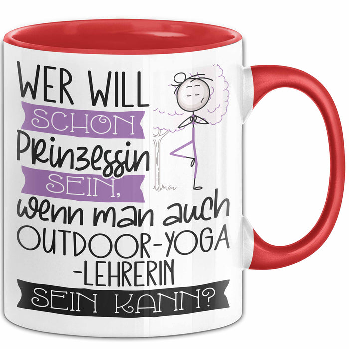Outdoor-Yoga-Lehrerin Tasse Geschenk Spruch Wer Will Schon Prinzessin Sein Wenn Man Auch Outdoor-Yoga-Lehrerin Sein Kann Rot Trendation