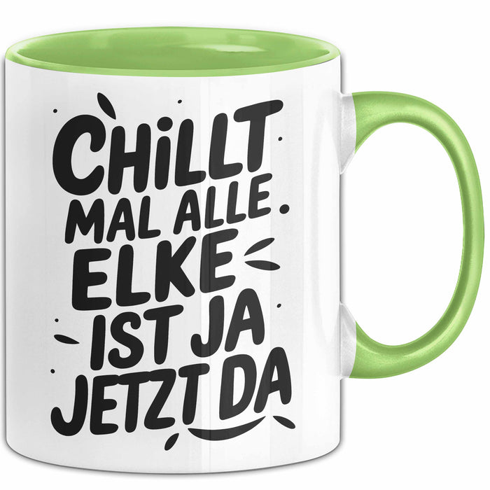 Elke Tasse Geschenk Chillt Mal Alle Elke Ist Ja Jetzt Da Geschenkidee Becher mit Name Grün Trendation