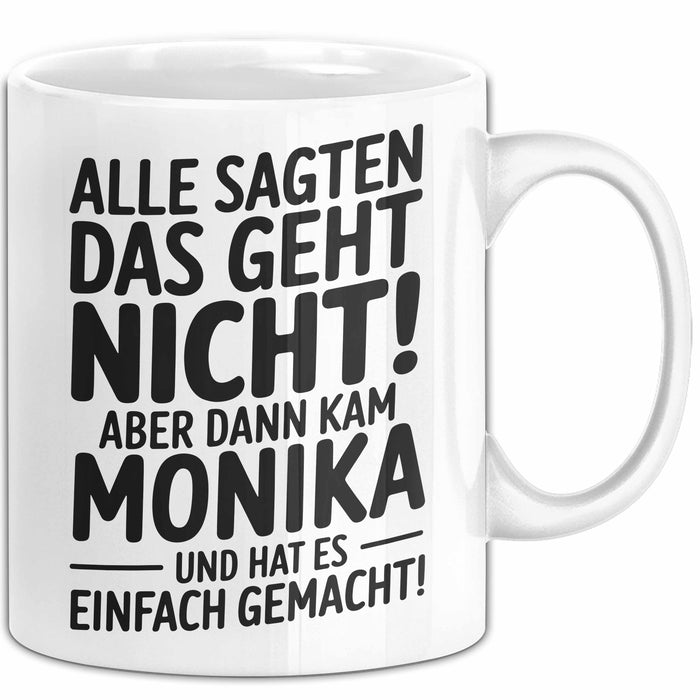 Monika Tasse Geschenk Alle Sagten Das Geht Nicht Aber Dann Kam Monika Und Hat Es Einfach Gemacht Geschenkidee Becher mit Name Weiß Trendation