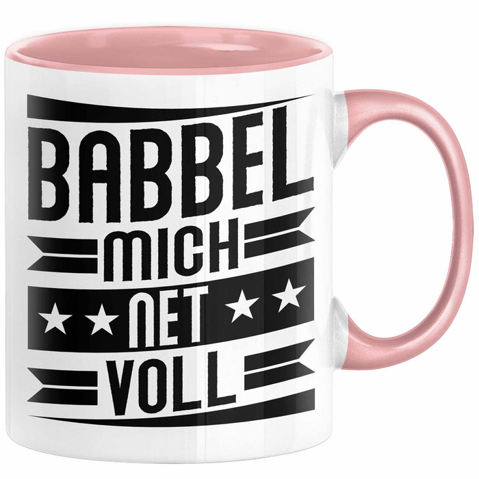 Babbel Mich Net Voll Geschenk Tasse Frankfurt Hessen Dialekt Kaffee-Becher Geschenkidee Büro-Tasse Kollegen Rosa Trendation