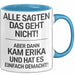 Erika Tasse Geschenk Alle Sagten Das Geht Nicht Aber Dann Kam Erika Und Hat Es Einfach Gemacht Geschenkidee Becher mit Name Blau Trendation