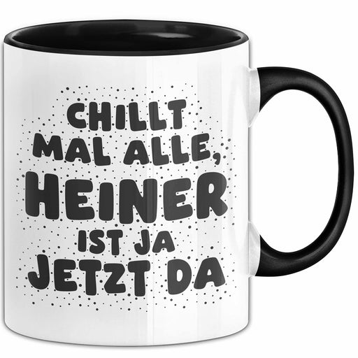 Heiner Tasse Chillt Mal Alle, Heiner Ist Ja Jetzt Da Geschenk Schwarz Trendation