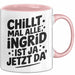 Ingrid Tasse Geschenk Chillt Mal Alle Ingrid Ist Ja Jetzt Da Geschenkidee Becher mit Name Rosa Trendation