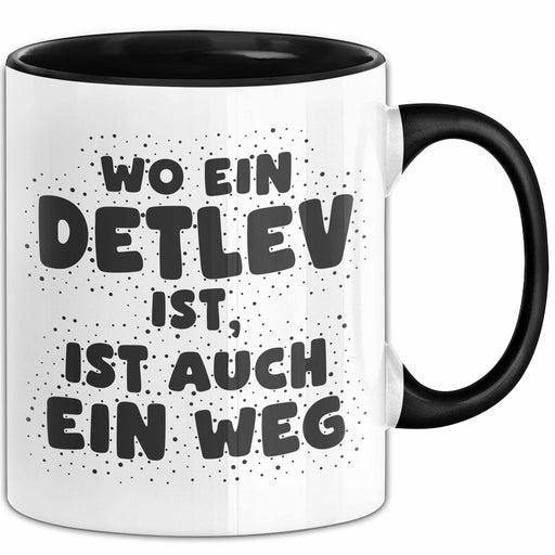 Detlev Tasse Wo Ein Detlev Ist, Ist Auch Ein Weg Geschenk Schwarz Trendation