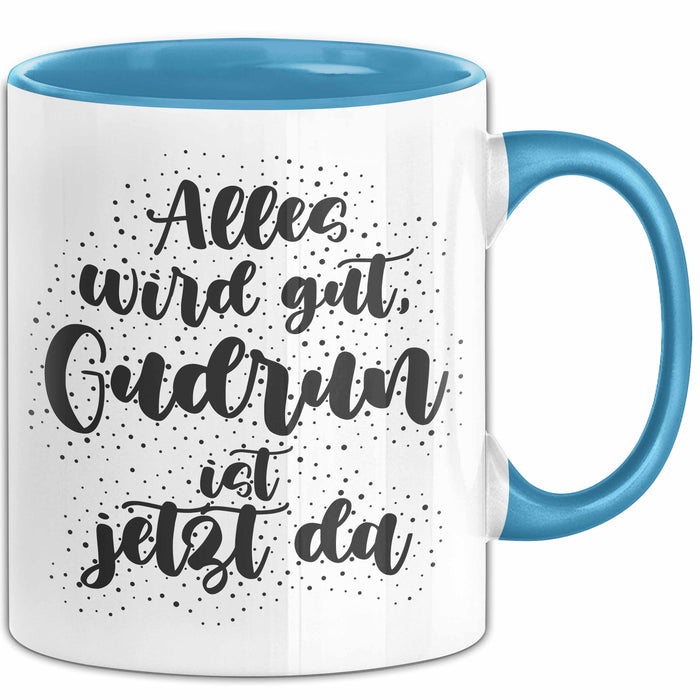 Gudrun Tasse Alles Wird Gut, Gudrun Ist Jetzt Da Geschenk