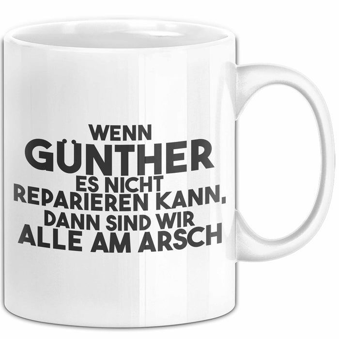 Guenther Tasse Wenn Guenther Nicht Repariert, Sind Wir Am Arsch Geschenk Weiß Trendation