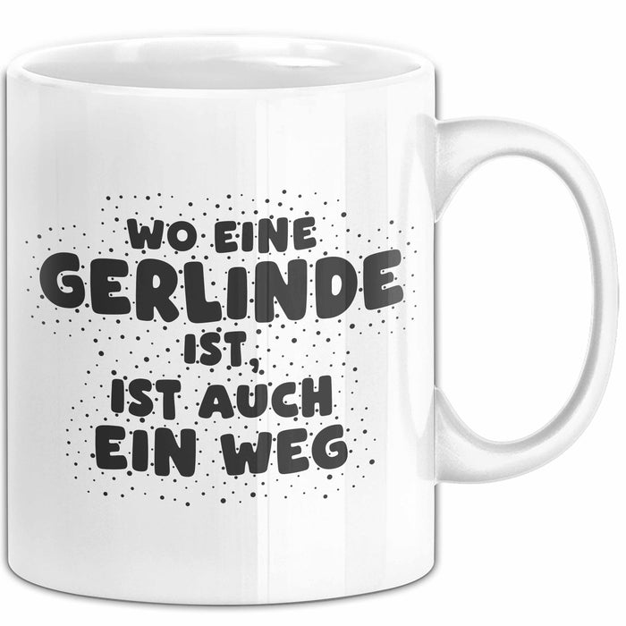 Gerlinde Tasse Wo Eine Gerlinde Ist, Ist Auch Ein Weg Geschenk