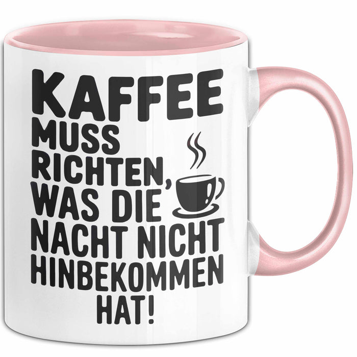 Kaffeeliebhaber Tasse Geschenk Lustige Geschenkidee Spruch Kaffee Muss Richten, Was Die Nacht Nicht Hinbekommen Hat Rosa Trendation