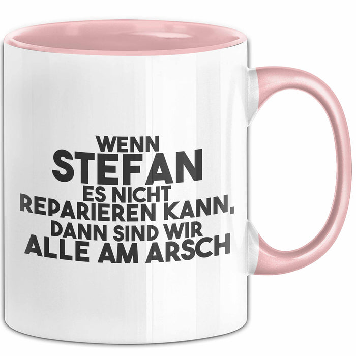 Stefan Tasse Wenn Stefan Nicht Repariert, Sind Wir Am Arsch Geschenk Rosa Trendation