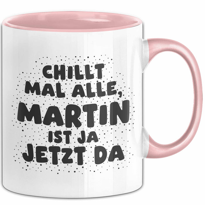 Martin Tasse Chillt Mal Alle, Martin Ist Ja Jetzt Da Geschenk
