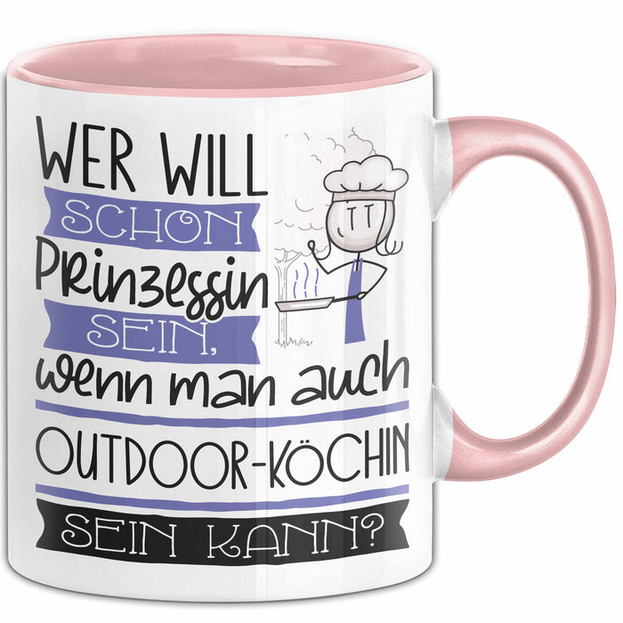 Outdoor-Köchin Tasse Geschenk Spruch Wer Will Schon Prinzessin Sein Wenn Man Auch Outdoor-Köchin Sein Kann Rosa Trendation