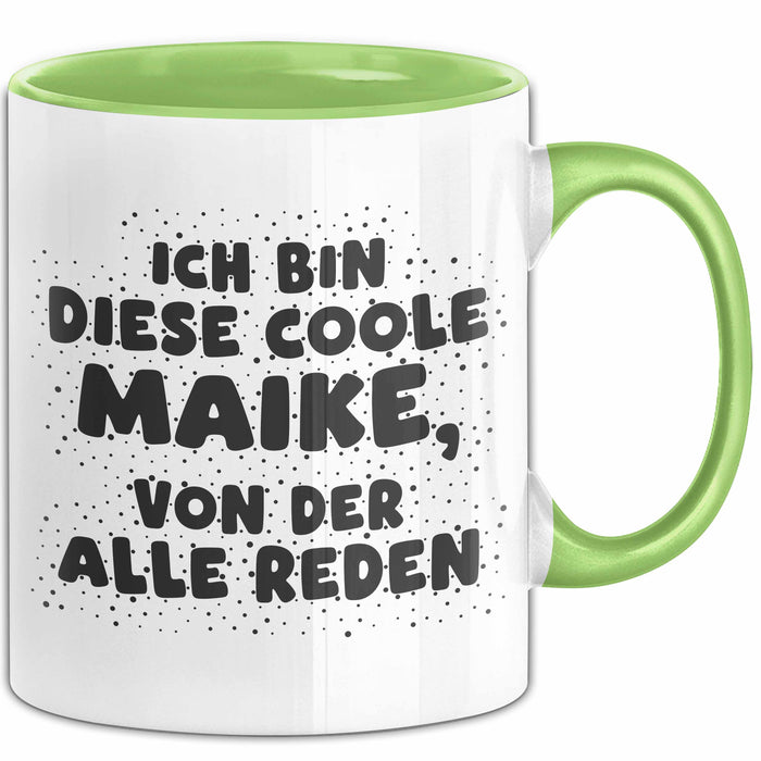 Maike Tasse Ich Bin Diese Coole Maike, Von Der Alle Reden Geschenk