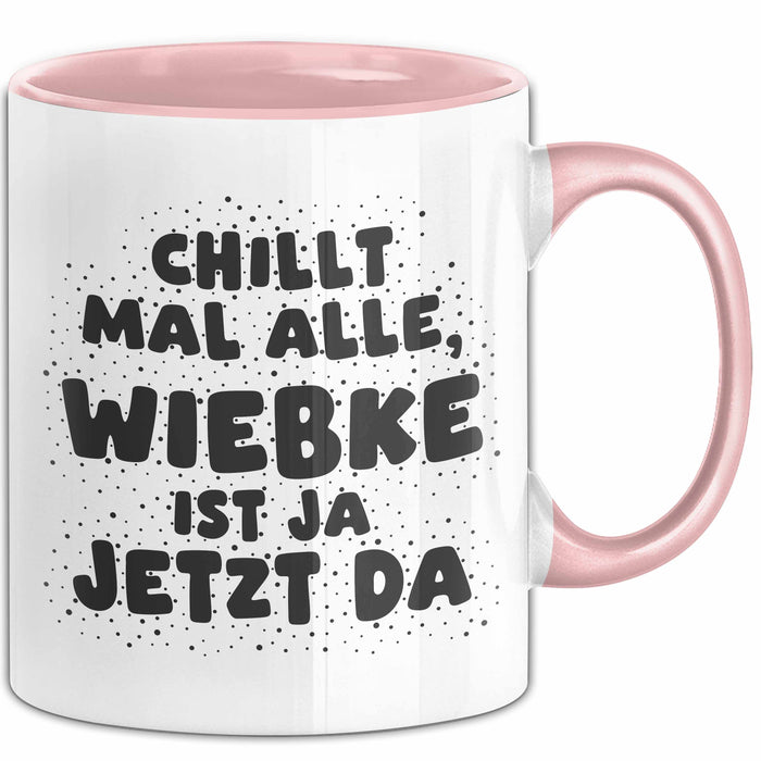 Wiebke Tasse Chillt Mal Alle, Wiebke Ist Ja Jetzt Da Geschenk