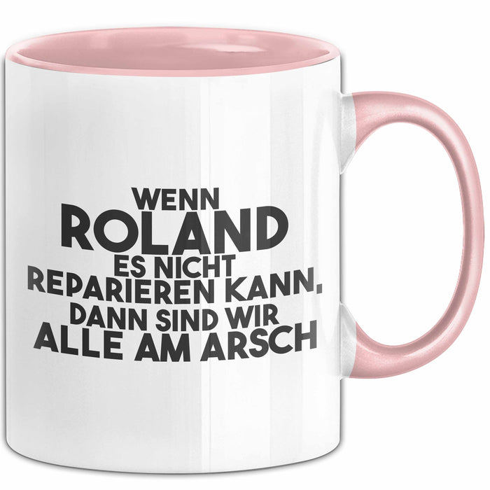 Roland Tasse Wenn Roland Nicht Repariert, Sind Wir Am Arsch Geschenk Rosa Trendation